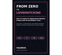 From Zero to LoveMatch360: How to Create an Independent Website Project with AI and Modern Tools