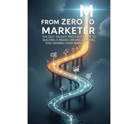 From Zero to Marketer: The Self-Taught Pro's Roadmap to Building a Brand, Driving Demand, and Owning Your Market.