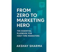 From Zero to Marketing Hero: The Essential Playbook for First-Time Marketers