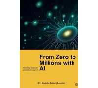 From Zero To Millions With AI: Unlocking Financial Potential Through AI
