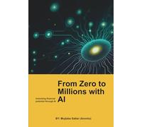 From Zero To Millions With AI: Unlocking Financial Potential Through AI
