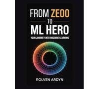 From Zero to ML Hero: Your Journey into Machine Learning