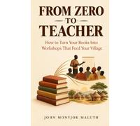 From Zero To Teacher: How to Turn Your Books Into Workshops That Feed Your Village: 8