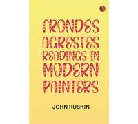 Frondes Agrestes: Readings in 'Modern Painters'