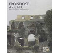 Frondose arcate. Il Colosseo prima dell'archeologia. Ediz. illustrata