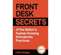 Front Desk Secrets of the Nation’s Fastest Growing Orthodontic Practices