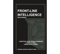 FRONT-LINE INTELLIGENCE: A PRACTICAL INTELLIGENCE HANDBOOK TO FIGHT AND WIN IN LARGE-SCALE COMBAT