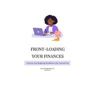 FRONT-LOADING YOUR FINANCES: A Step-by-Step Budgeting Workbook to Pay Yourself First