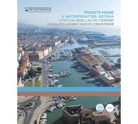 Fronte mare. Il waterfront del sistema portuale dell'alto tirreno. Riqualificazione e nuove coesistenze