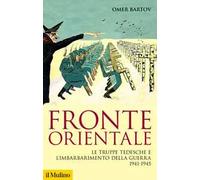 Fronte orientale. Le truppe tedesche e l'imbarbarimento della guerra 1941-1945