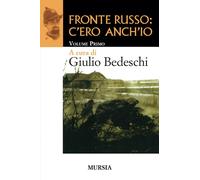 Fronte russo: c’ero anch’io: Volume Primo: Vol. 1 [Feb 01, 2014] Bedeschi, Giuli