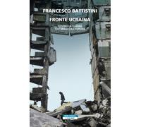 Fronte Ucraina. Dentro la guerra che minaccia l'Europa - 2022 - N
