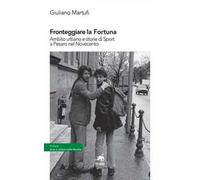 Fronteggiare la fortuna. Ambito urbano e storie di sport a Pesaro nel Novecento