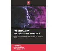 FRONTEIRAS DA APRENDIZAGEM PROFUNDA: Modelos avançados, paradigmas de formação e problemas em aberto