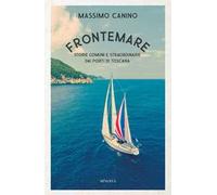 Frontemare. Storie comuni e straordinarie dai porti di Toscana