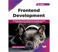 Frontend Development: Bridge the gap between development and design by adding UI/UX and user psychology to our frontend toolkit (English Edition)