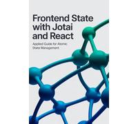 Frontend State with Jotai and React: Applied Guide for Atomic State Management