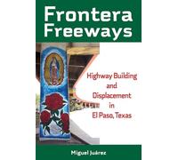 Frontera Freeways: Highway Building and Displacement in El Paso, Texas