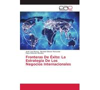 Fronteras De Éxito: La Estrategia De Los Negocios Internacionales