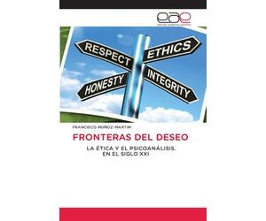 FRONTERAS DEL DESEO: LA ÉTICA Y EL PSICOANÁLISIS. EN EL SIGLO XXI