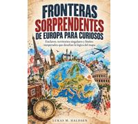 FRONTERAS SORPRENDENTES DE EUROPA PARA CURIOSOS. Enclaves, territorios singulares y límites inesperados que desafían la lógica del mapa: Geografía ... historias reales detrás de límites insólitos.