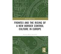 Frontex and the Rising of a New Border Control Culture in Europe