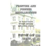 Frontier and Pioneer Recollections of Early Days in San Antonio and West Texas