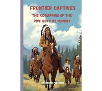 Frontier Captives: The Kidnapping of the Rice Boys by Indians