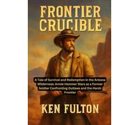 Frontier Crucible: A Tale of Survival and Redemption in the Arizona Wilderness: Armie Hammer Stars as a Former Soldier Confronting Outlaws and the Harsh Frontier