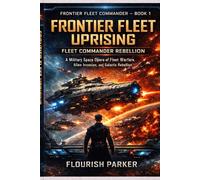 FRONTIER FLEET UPRISING: FLEET COMMANDER REBELLION: A Military Space Opera of Fleet Warfare, Alien Invasion and Galactic Rebellion