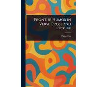Frontier Humor in Verse, Prose and Picture