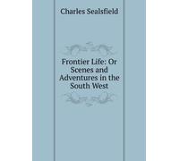 Frontier Life: Or Scenes and Adventures in the South West.