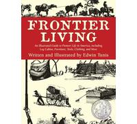 Frontier Living: An Illustrated Guide to Pioneer Life in America
