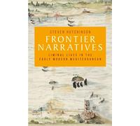 Frontier Narratives: Liminal Lives in the Early Modern Mediterranean