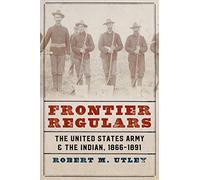 Robert M. Utley – Frontier Regulars: The United States Army and the Indian, 1866-1891 – Tascabile