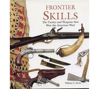 Frontier Skills: The Tactics and Weapons That Won the American West