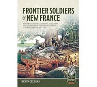 Frontier Soldiers of New France: Campaign Clothing, Armament, and Equipment of the Colonial Troops in North America, 1683-1760 (2)