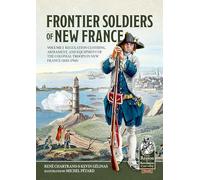 Frontier Soldiers of New France: Regulation Clothing, Armament, and Equipment of the Colonial Troops in New France (1683-1760) (1)
