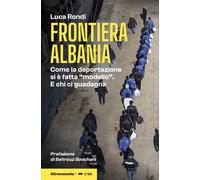 Frontiera Albania. Come la deportazione si è fatta «modello». E chi ci gua...