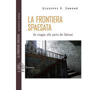 FRONTIERA SPAESATA. VERSO I BALCANI (LA) - Samonà Giuseppe A. - 2020 - Exòrma