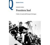 Frontiera Sud. L'Italia e la nascita dell'Europa di Schengen