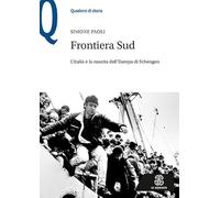 Frontiera Sud. L'Italia e la nascita dell'Europa di Schengen