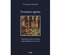 Frontiere aperte. Musulmani, ebrei e cristiani nella Repubblica di Venezia