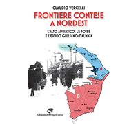 Frontiere contese a Nordest. L'Alto Adriatico. le foibe e l'esodo giuliano-dalmata