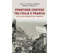 Frontiere contese tra Italia e Francia. 1947: le valli perdute del Piemont...