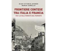 Frontiere contese tra Italia e Francia. 1947: le valli perdute del Piemonte