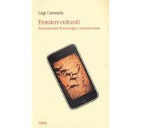 Frontiere culturali. Nuovi percorsi di sociologia e comunicazione