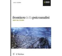 Frontiere della psicoanalisi (2021). Vol. 2: Resti del futuro
