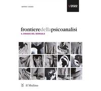 Frontiere della psicoanalisi. Il disagio del sessuale (2022) (Vol. 1)