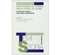 Frontiere di terra, frontiere di mare. La Toscana moderna nello spazio mediterraneo